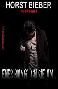Eher bring ich sie um: Krimi - Horst Bieber - ebook