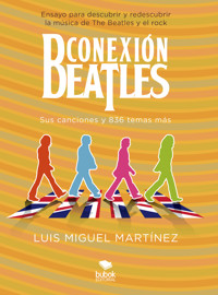 Conexión Beatles - Sus canciones y 836 temas más - Luis Miguel Martínez - ebook