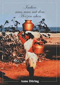 Indien muss man mit dem Herzen sehen - Anne Döring - ebook