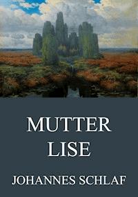 Mutter Lise - Johannes Schlaf - ebook