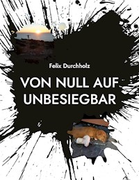 Von null auf unbesiegbar - Felix Durchholz - ebook