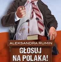 Głosuj na Polaka! Komedia satyryczna - Aleksandra Rumin - ebook + audiobook