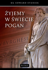 Żyjemy w świecie pogan - Edward Staniek - książka