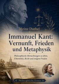 Immanuel Kant: Vernunft, Frieden und Metaphysik - Heinz Duthel - ebook