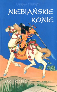 Talizman z Nefrytu. Niebiańskie konie - Jose Freches - ebook