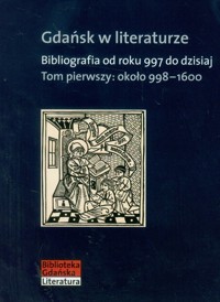 Gdańsk w literaturze Tom 1 około 998-1600 -  - książka
