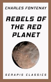 Rebels of the Red Planet (Serapis Classics) - Charles Fontenay - ebook