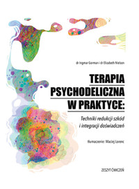 Terapia psychodeliczna w praktyce: Techniki redukcji szkód i integracji doświadczeń - Ingmar Gorman - książka