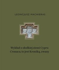 Wykład o słodkiej ziemi Cypru „Cronaca”, to jest Kroniką, zwany - Machieras Leoncjusz - książka