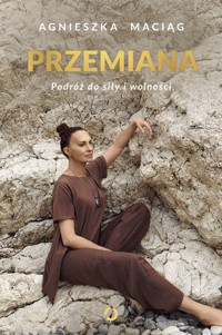 Przemiana. Podróż do siły i wolności - Agnieszka Maciąg - ebook + książka