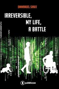 Irreversible, my life, a battle - Emmanuel Siaux - ebook
