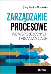 Zarządzanie procesowe we współczesnych organizacjach - Agnieszka Bitkowska - książka