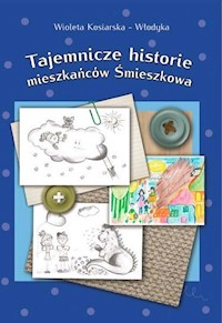 Tajemnicze historie mieszkańców Śmieszkowa - Kosiarska-Włodyka Wioleta - książka