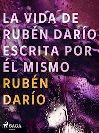 La vida de Rubén Darío escrita por él mismo - Darío Rubén - ebook