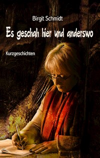 Es geschah hier und anderswo - Birgit Schmidt - ebook