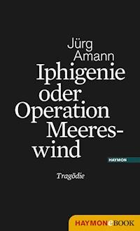 Iphigenie oder Operation Meereswind - Jürg Amann - ebook
