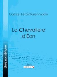 La Chevalière d'Éon - Gabriel Letainturier-Fradin - ebook