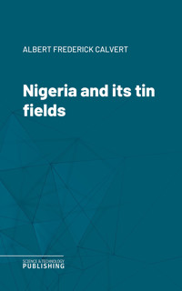 Nigeria and its tin fields - Albert Frederick Calvert - ebook