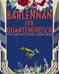 Barlennan der Quantenfrosch - Alexander Ziro - ebook