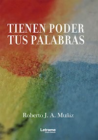 Tienen poder tus palabras - Roberto J. A. Muñiz - ebook