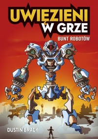 Uwięzieni w grze Bunt robotów - Brady Dustin - książka