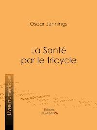La Santé par le tricycle - Oscar Jennings - ebook