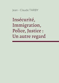 Insécurité, Immigration, Police, Justice : Un autre regard - Jean-Claude Tarby - ebook
