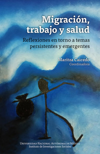 Migración, trabajo y salud: reflexiones en torno a temas persistentes y emergent - Maritza Caicedo - ebook