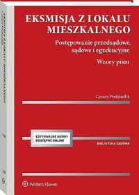 Eksmisja z lokalu mieszkalnego. Postępowanie przedsądowe, sądowe i egzekucyjne z wzorami pism [PRZED - Cezary Podsiadlik - książka