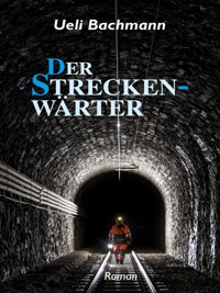 Der Streckenwärter - Ueli Bachmann - ebook