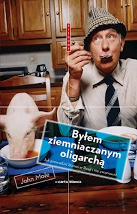Byłem ziemniaczanym oligarchą - John Mole - książka