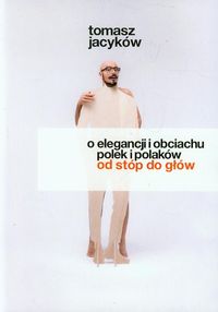 O elegancji i obciachu Polek i Polaków od stóp do głów - Tomasz Jacyków - książka