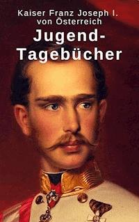Jugend-Tagebücher - Kaiser Franz Joseph I. von Österreich - ebook