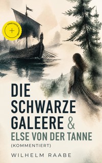 Die schwarze Galeere & Else von der Tanne (Kommentiert) - Wilhelm  Raabe - ebook