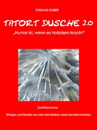 Tatort Dusche 2.0 - Thomas  Huber - ebook