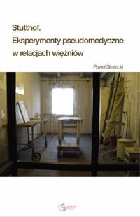 Stutthof Eksperymenty pseudomedyczne w relacjach więźniów - Skutecki Paweł - książka