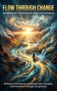 Flow Through Change: Navigating Life Transitions with Grace and Confidence - Mark Carl - ebook