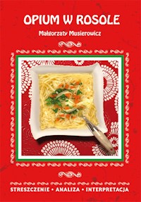 Opium w rosole Małgorzaty Musierowicz. Streszczenie, analiza, interpretacja - Danuta Anusiak - książka