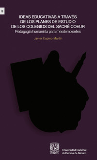 Ideas educativas a través de los planes de estudio de los colegios del Sacré-Coeur.Pedagogía humanista paramesdemoiselles - Javier Espino Martín - ebook