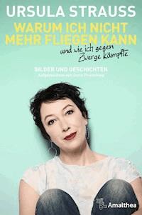 Warum ich nicht mehr fliegen kann und wie ich gegen Zwerge kämpfte - Ursula Strauss - ebook