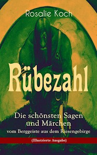 Rübezahl - Die schönsten Sagen und Märchen vom Berggeiste aus dem Riesengebirge (Illustrierte Ausgabe) - Rosalie Koch - ebook