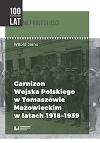 Garnizon Wojska Polskiego w Tomaszowie Mazowieckim w latach 1918-1939 - Witold Jarno - książka