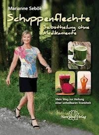 Schuppenflechte - Selbstheilung ohne Medikamente - Marianne Sebök - ebook