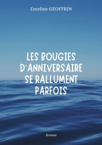 Les bougies d'anniversaire se rallument parfois - Emeline Geoffrin - ebook
