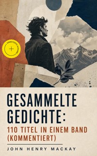 Gesammelte Gedichte: 110 Titel in einem Band (Kommentiert) - John Henry Mackay - ebook