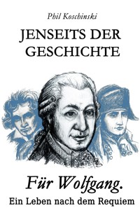 Jenseits der Geschichte - Für Wolfgang. Ein Leben nach dem Requiem - Phil Koschinski - ebook