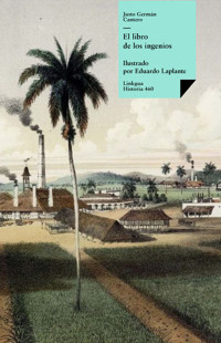 El libro de los ingenios: colección de vistas de los principales ingenios de la isla de Cuba - Justo Germán Cantero - ebook