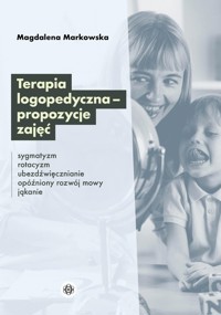Terapia logopedyczna propozycje zajęć - Markowska Magdalena - książka