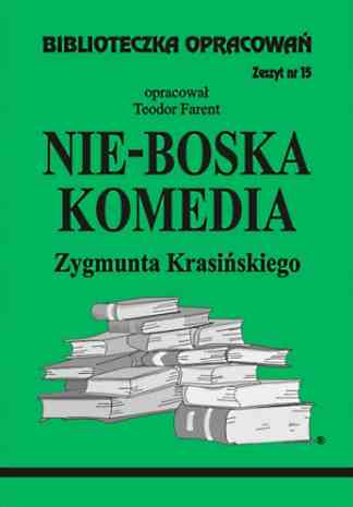 Biblioteczka opracowań. Nie-Boska komedia Zygmunta Krasińskiego - opracowanie Teodor Farent - ebook