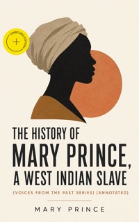 The History of Mary Prince, a West Indian Slave (Voices From The Past Series) (Annotated) - Mary Prince - ebook